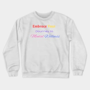 Embrace your journey to mental wellness Crewneck Sweatshirt